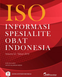 ISO= Informasi Spesialite Obat Indonesia Volume 52 Tahun 2019