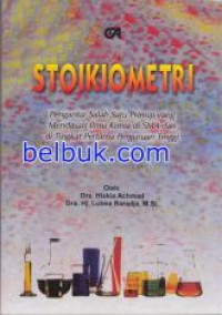 Stoikiometri : pengantar salah satu prinsip yang mendasari ilmu kimia di sma dan ditingkat pertama perguruan tinggi